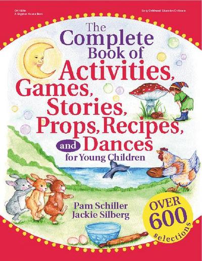 The Complete Book of Activities, Games, Stories, Props, Recipes and Dances for Young Children