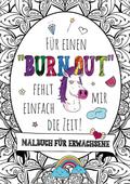Für einen Burnout fehlt mir einfach die Zeit! - Das große Malbuch für Erwachsene