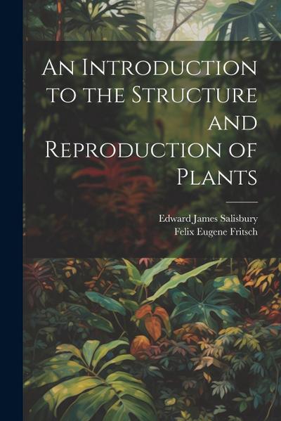 An Introduction to the Structure and Reproduction of Plants