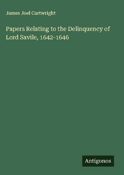 Papers Relating to the Delinquency of Lord Savile, 1642-1646
