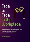 Face to Face in the Workplace: A handbook of strategies for effective discussions
