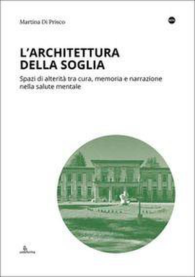 L’ architettura della soglia. Spazi di alterità tra cura, memoria e narrazione nella salute mentale