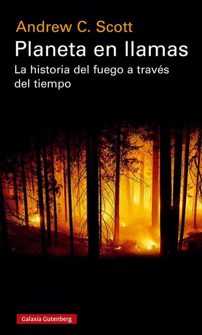 Planeta en llamas : la historia del fuego a través del tiempo
