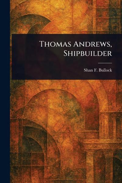 Thomas Andrews, Shipbuilder