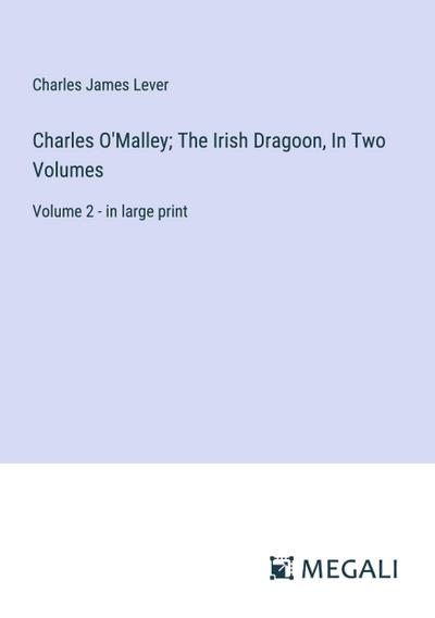 Charles O’Malley; The Irish Dragoon, In Two Volumes