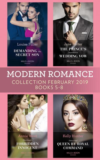 Modern Romance February Books 5-8: Demanding His Secret Son / The Prince’s Scandalous Wedding Vow / The Greek’s Forbidden Innocent / Untouched Queen by Royal Command