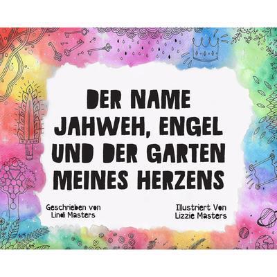 Der Name Jahweh, Engel und der Garten Meines Herzens