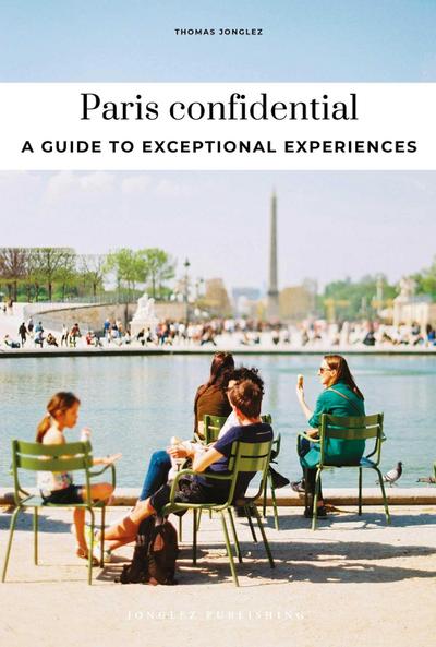 Paris Confidential - A Guide to Exceptional Experiences