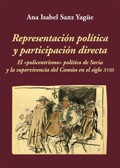 Representación política y participación directa : el ’policentrismo’ político de Soria y la supervivencia del Común en el siglo XVIII