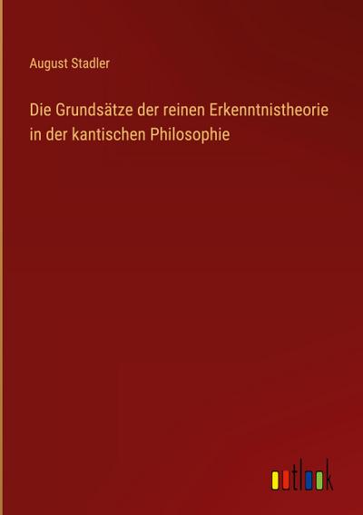 Die Grundsätze der reinen Erkenntnistheorie in der kantischen Philosophie