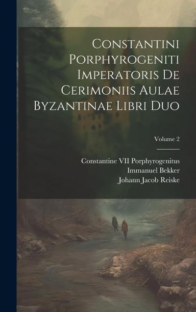 Constantini Porphyrogeniti Imperatoris De Cerimoniis Aulae Byzantinae Libri Duo; Volume 2