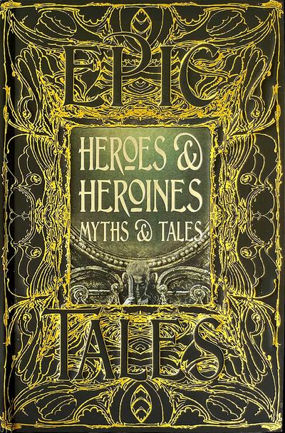Heroes & Heroines Myths & Tales: Epic Tales