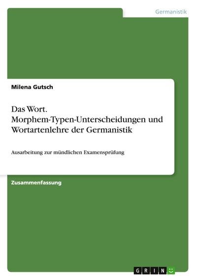 Das Wort. Morphem-Typen-Unterscheidungen und Wortartenlehre der Germanistik