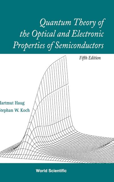 QUANTUM THEORY OF THE OPTICAL AND ELECTRONIC PROPERTIES OF SEMICONDUCTORS (5TH EDITION)