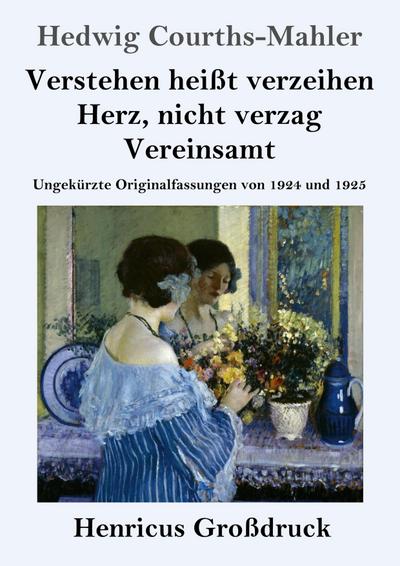 Verstehen heißt verzeihen / Herz, nicht verzag / Vereinsamt (Großdruck)