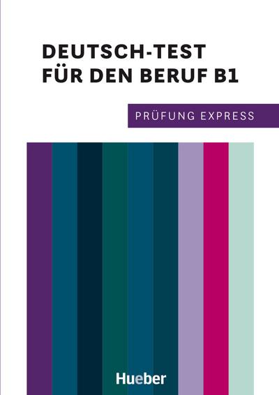 Prüfung Express – Deutsch-Test für den Beruf B1: Deutsch als Fremdsprache / Übungsbuch mit Audios online