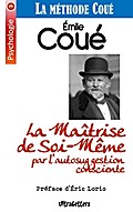 La Maîtrise de Soi-Même par l’autosuggestion consciente