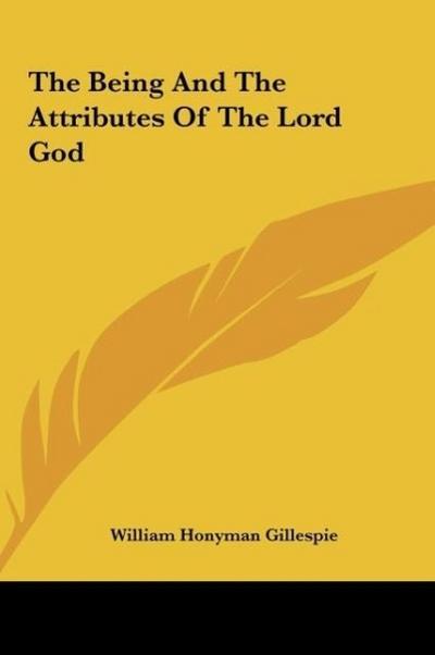 The Being And The Attributes Of The Lord God - William Honyman Gillespie