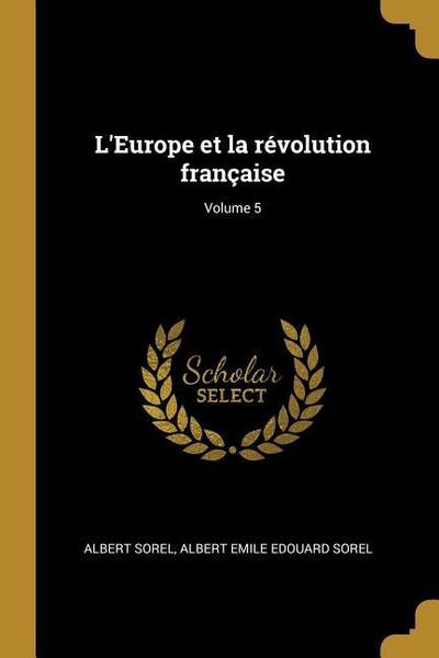 L’Europe et la révolution française; Volume 5