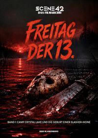 Freitag der 13. - Band 1: Camp Crystal Lake und die Geburt einer Slasher-Ikone (Scene 42-Das Filmarchiv, Hardcover)