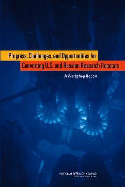 Progress, Challenges, and Opportunities for Converting U.S. and Russian Research Reactors