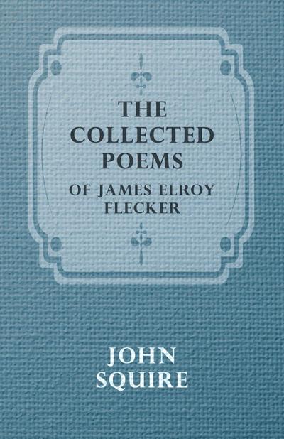 The Collected Poems of James Elroy Flecker