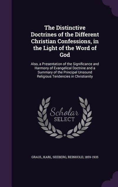 The Distinctive Doctrines of the Different Christian Confessions, in the Light of the Word of God: Also, a Presentation of the Significance and Harmon