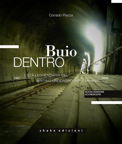 Buio dentro. L’età leggendaria del writing underground a Milano (1987-1998)