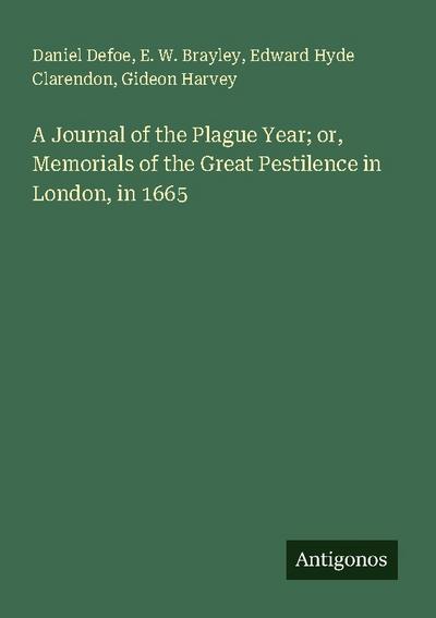 A Journal of the Plague Year; or, Memorials of the Great Pestilence in London, in 1665