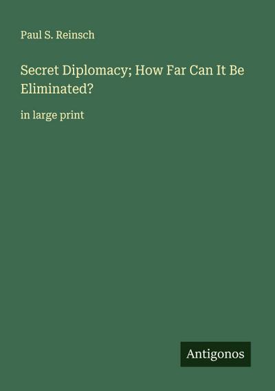 Secret Diplomacy; How Far Can It Be Eliminated?