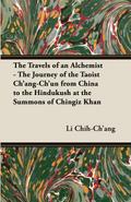 The Travels of an Alchemist - The Journey of the Taoist Ch’ang-Ch’un from China to the Hindukush at the Summons of Chingiz Khan