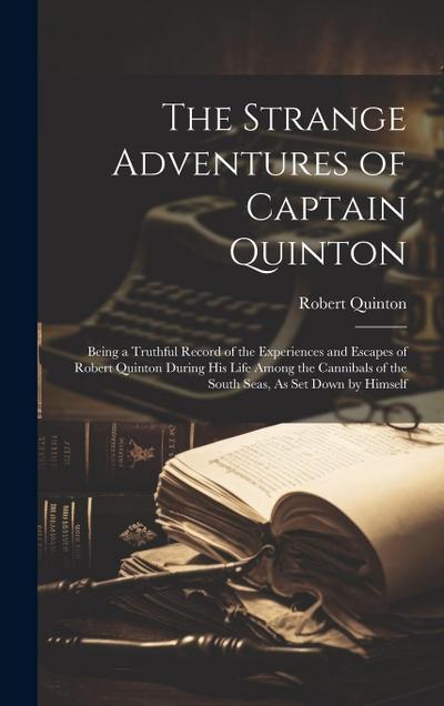 The Strange Adventures of Captain Quinton: Being a Truthful Record of the Experiences and Escapes of Robert Quinton During His Life Among the Cannibal