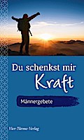 Du schenkst mir Kraft - Männergebete