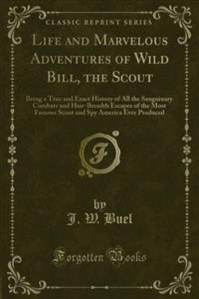 Life and Marvelous Adventures of Wild Bill, the Scout
