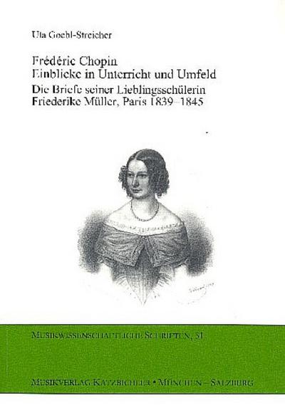 Frédéric Chopin - Einblick in Unterricht und Umfeld Die Briefe seiner Lieblingsschülerin Friederike Müller, Paris 1839-1845