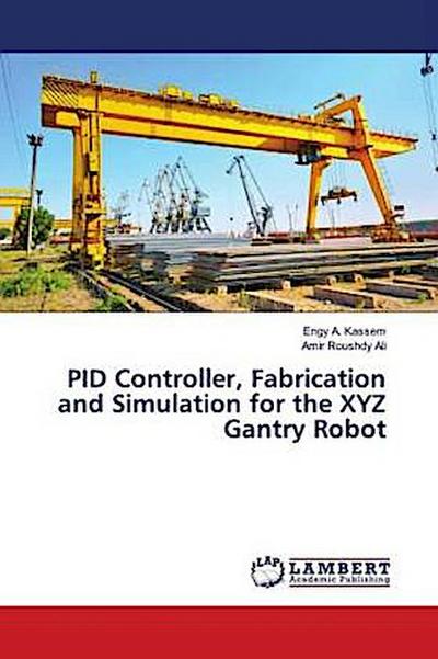 PID Controller, Fabrication and Simulation for the XYZ Gantry Robot