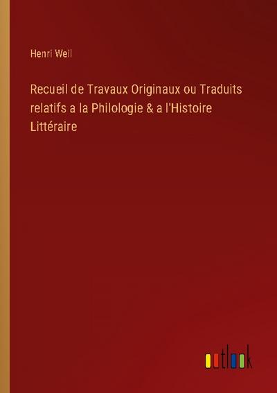 Recueil de Travaux Originaux ou Traduits relatifs a la Philologie & a l’Histoire Littéraire