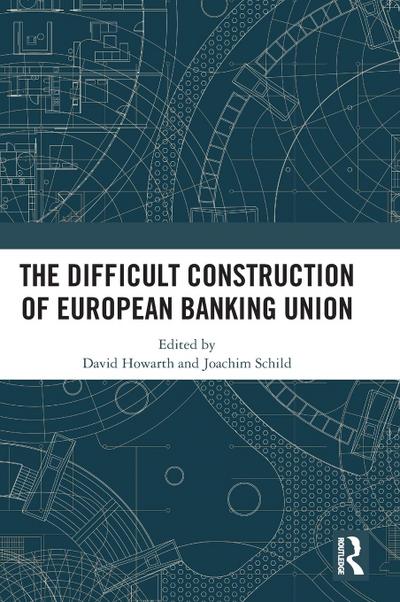 The Difficult Construction of European Banking Union
