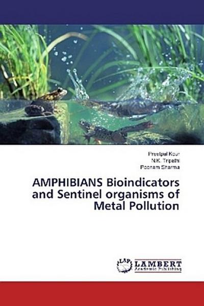 AMPHIBIANS Bioindicators and Sentinel organisms of Metal Pollution