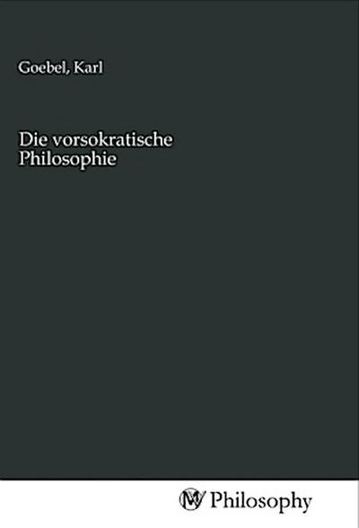 Die vorsokratische Philosophie