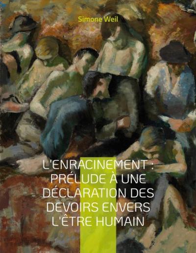 L’Enracinement : Prélude à une déclaration des devoirs envers l’être humain