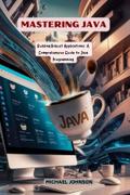 Mastering Java: Building Robust Applications