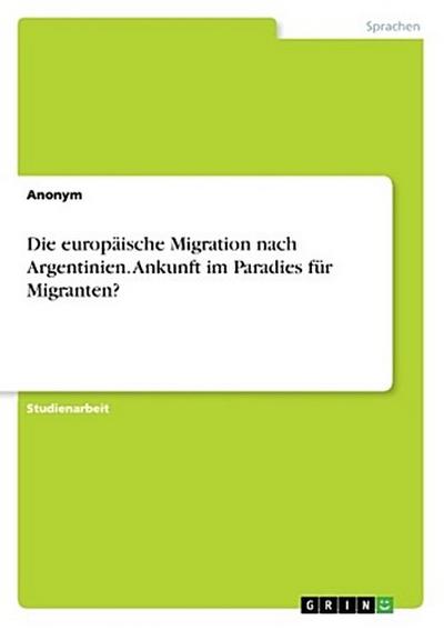 Die europäische Migration nach Argentinien. Ankunft im Paradies für Migranten?
