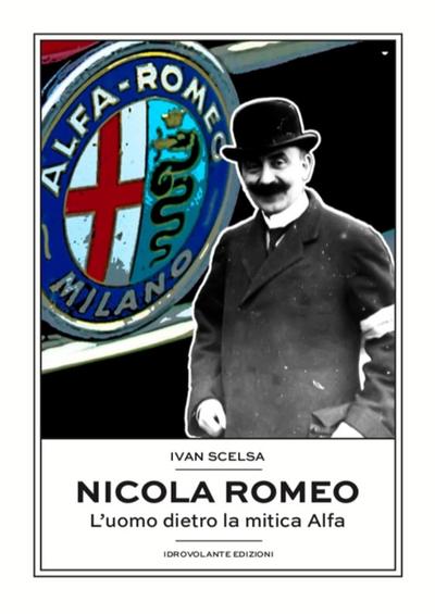 Nicola Romeo. L’uomo dietro la mitica Alfa