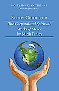 Study Guide for The Corporal and Spiritual Works of Mercy by Mitch Finley