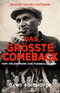 Das größte Comeback. Die Story von Béla Guttmann
