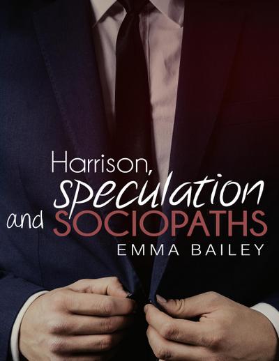 Harrison, Speculation and Sociopaths