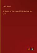 A History of the State of Ohio: Natural and Civil