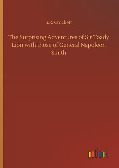 The Surprising Adventures of Sir Toady Lion with those of General Napoleon Smith
