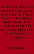 10 simple ways to make a girl sleep with you in one day, even if she has a boy friend, has friend-zone you or looks like she is above your league